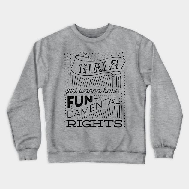 Girls Just Wanna Have Fun-damental Rights Crewneck Sweatshirt by kippygo